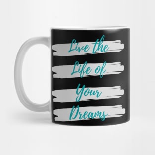 Live the life of your dreams Mug